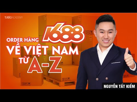 Mua hàng 1688 - Hướng dẫn cách nhập hàng 1688 về Việt Nam từ A-Z | Nguyễn Tất Kiểm | Foci