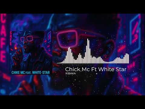 Chick Mc Ft White Star Kibaka Official Audio