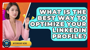 What Is The Best Way To Optimize Your LinkedIn Profile? - Internship Hero