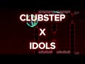 Clubstep Mashup (Clubstep X Idols)