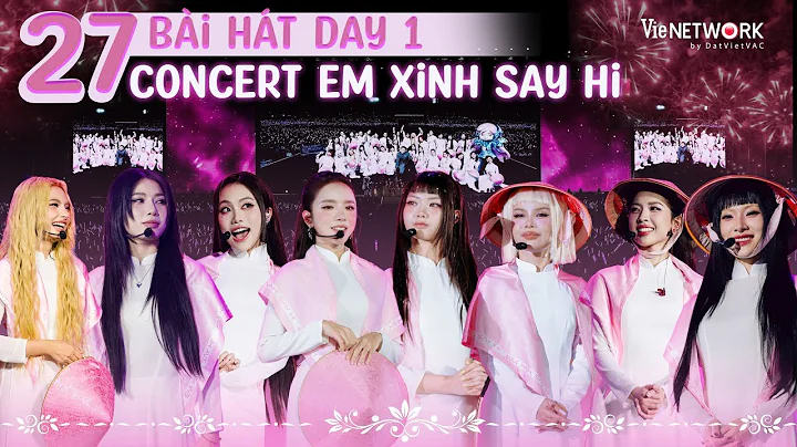 27 Bài Hát được trình diễn concert EM XINH SAY HI - Setlist tua ngược Day 1 Concert Em Xinh Say Hi