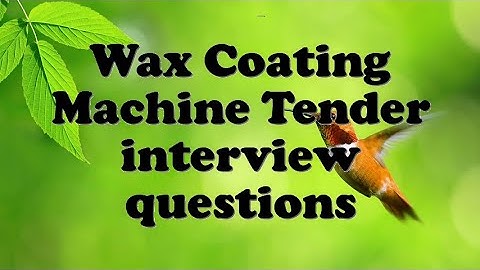 Wax Coating Machine Tender interview questions