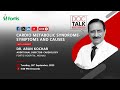 Dr. Arun Kochar on &quot;Cardio Metabolic Syndrome - Symptoms and Causes&quot;