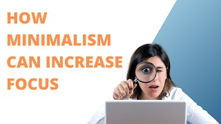 How Minimalism Can Increase Focus