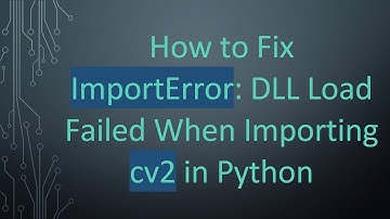 How to Fix ImportError: DLL Load Failed When Importing cv2 in Python