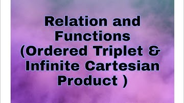 3.Relation and Functions(Ordered Triplet, Infinite Cartesian Product)