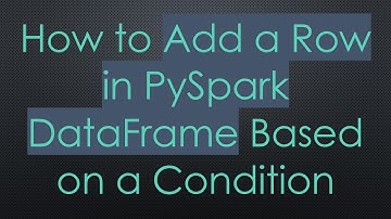 How to Add a Row in PySpark DataFrame Based on a Condition