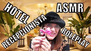 ASMR HOTEL RECEPCIONISTA, CHECK IN- En ESPAÑOL-TODO para RELAJARTE y SOÑAR🏩