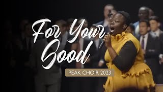 Video thumbnail of "PEAK Choir 2023 - For Your Good"