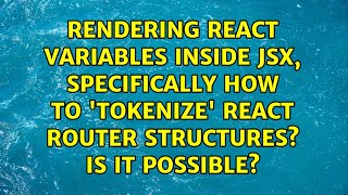 Rendering React variables inside JSX, specifically how to 'tokenize' React Router structures? Is...