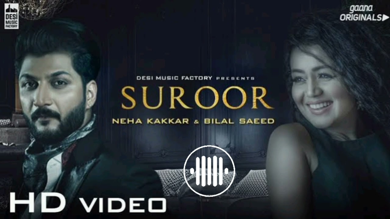 Suroor   Neha Kakkar  Bilal Saeed  Official Video