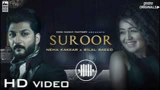 Suroor - Neha Kakkar & Bilal Saeed |  Video