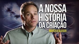 Marcelo Gleiser - A nossa história da criação