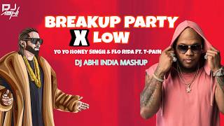 Breakup Party X Low |  Dj Abhi India Mashup | Yo Yo Honey Singh | Flo Rida Ft  T pain | 2026 mashup