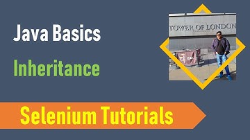 15. Java Basics for Selenium - Java Inheritance