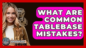 What Are Common Tablebase Mistakes? - The Board Game Xpert