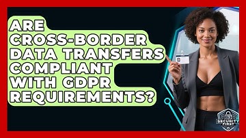 Are Cross-border Data Transfers Compliant With GDPR Requirements? - SecurityFirstCorp.com