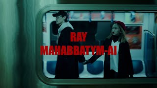 RAY – Mahabbatym-ai (Official Video)