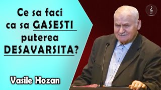 Vasile Hozan - Ce sa faci ca sa gasesti puterea desavarsita? | PREDICI