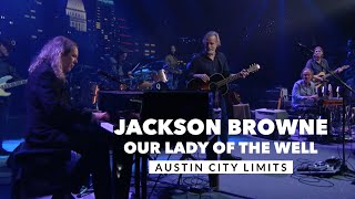 Jackson Browne - Our Lady of the Well (Austin City Limits)