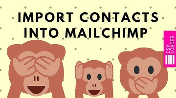 Import Contacts into Mailchimp with CSV Loader