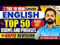 THE 10 MINT SHOW | TOP 50 IDIOMS AND PHRASES RAPID REVISION | CLASS - 7 | BY SHIVAM SIR