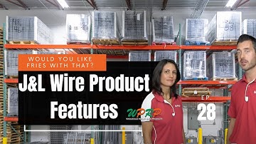J&L Wire Product Features - Would You Like Fries With That? - Episode 28
