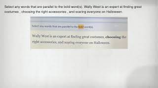 Select any words that are parallel to the bold word(s). Wally West is an expert at finding great cos Parallel To Bold Words