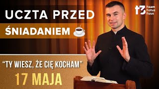 UCZTA PRZED ŚNIADANIEM ☕ - Ty wiesz, że Cię kocham [EWANGELIA - 17 MAJA]