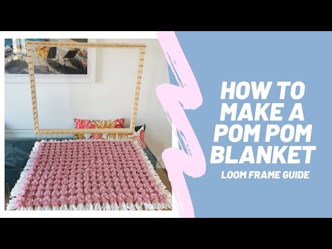 How to make a Pom Pom Blanket - Beginners Guide to Loom Frames  - DIY Blanket Weaving Tutorial