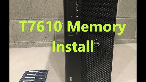How to install Memory/Ram in to a Precision T7610 Workstation