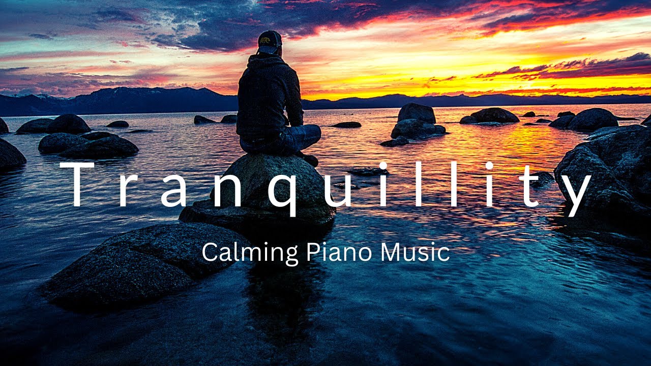 Calming Effects Beautiful Piano Music: Calming Effects For The Mind and Body - YouTube