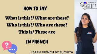 How to say WHAT IS THIS and WHO IS THIS in French C est and Ce sont By Suchita 91-8920060461