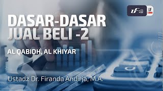 Dasar-Dasar Jual Beli #2 -  Al Qabidh Al Khiyar - Ustadz Dr. Firanda Andirja, M.A.