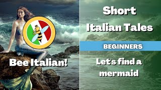 Learn Italian with Tales: Let&#39;s find a Mermaid - Beginner Level - Bee Italian