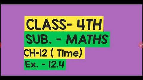 4th( Maths)  CH-12(Time)  Ex. - 12.4 by Miss Sonia Goyal