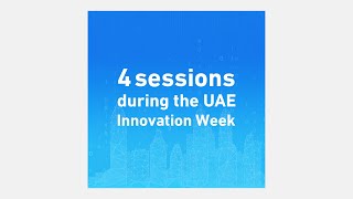 4 sessions during the UAE Innovation Week