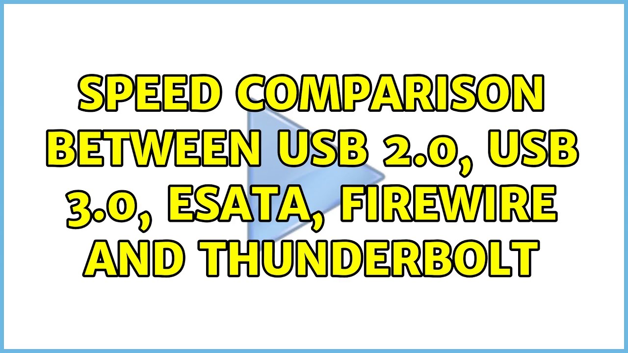 Speed comparison between USB 2.0, USB 3.0, eSATA, Firewire and