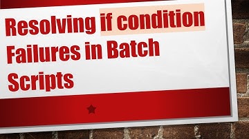 Resolving if condition Failures in Batch Scripts