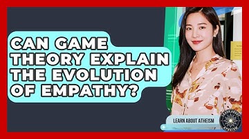 Can Game Theory Explain The Evolution Of Empathy? - Learn About Atheism