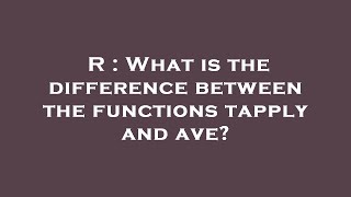 R : What is the difference between the functions tapply and ave?