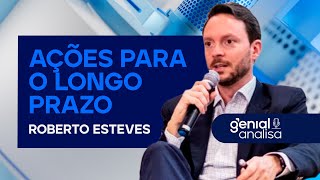 AÇÕES PARA COMPRAR PARA O LONGO PRAZO com Roberto Esteves da Guepardo Investimentos | Podcast