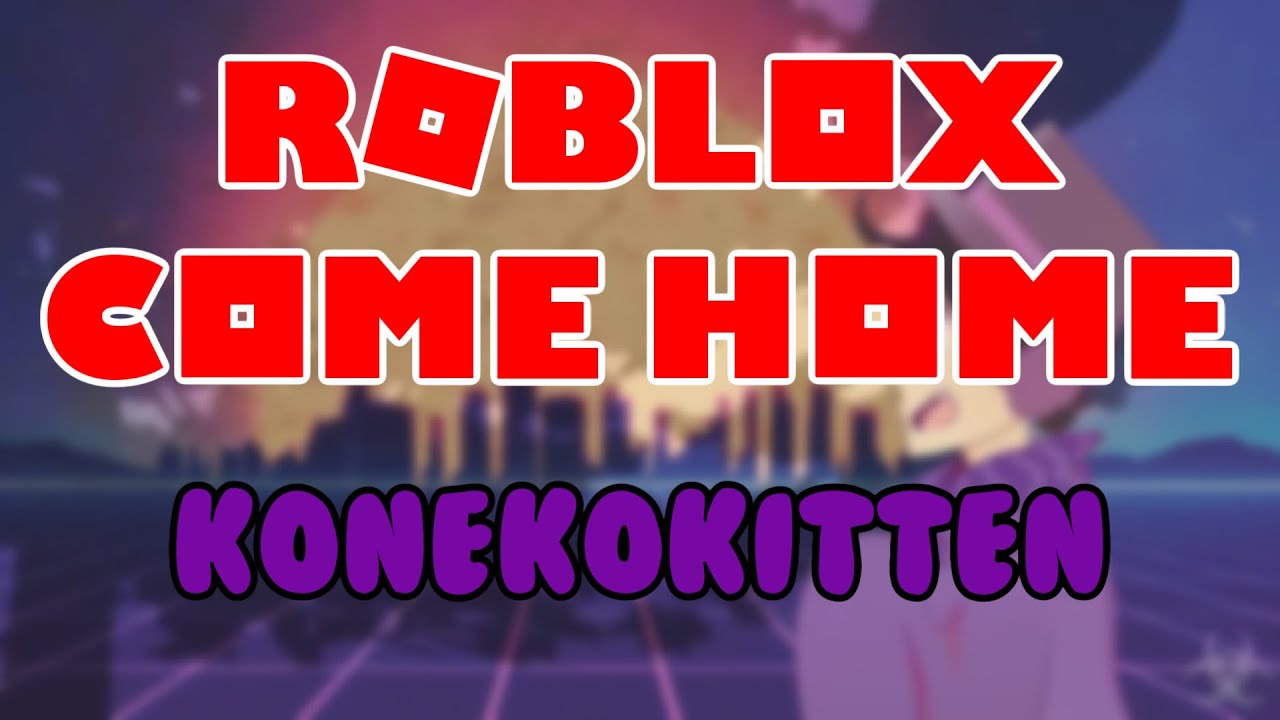 Konekokitten Roblox Come Home Gary Come Home Parody Official Lyric Video Youtube - roblox come home