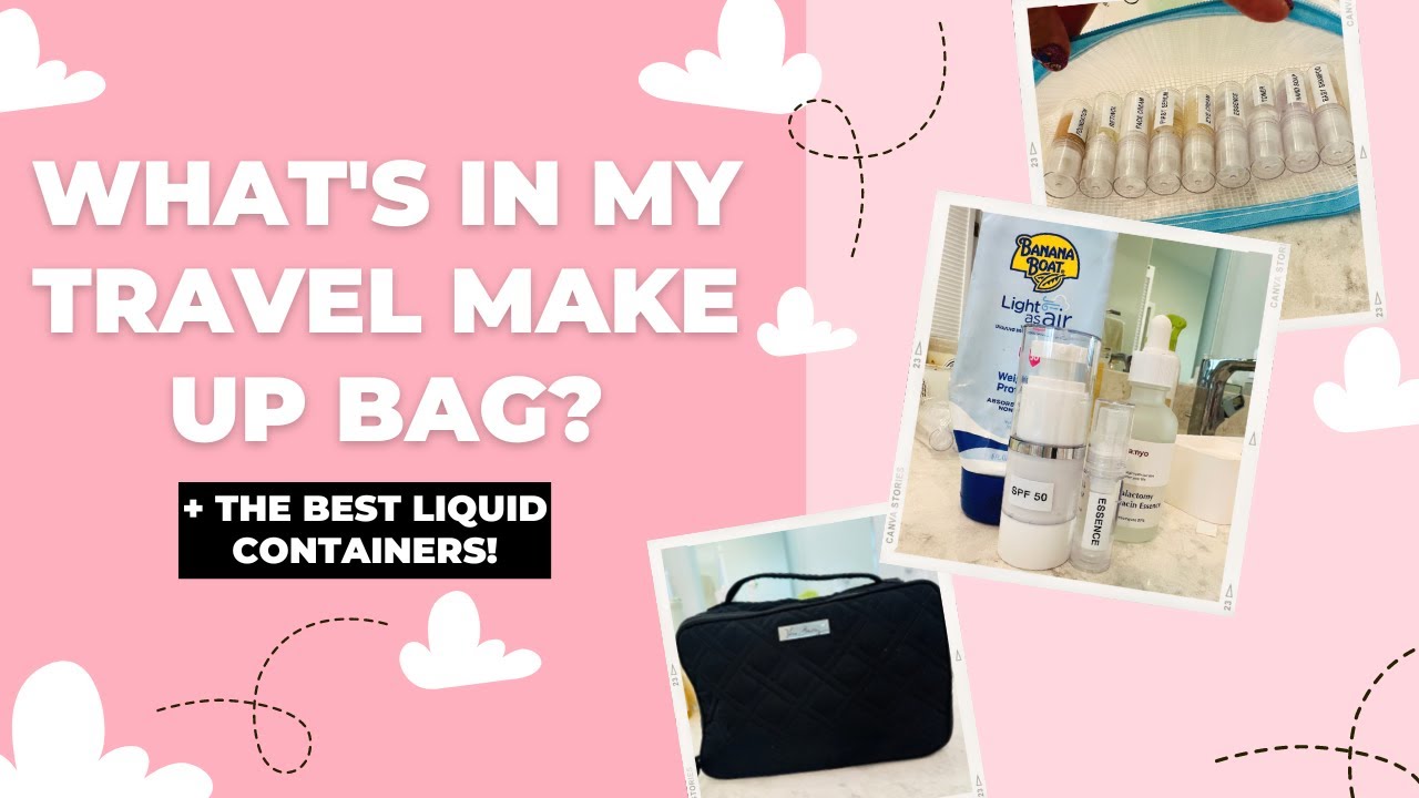 What's In My Travel Makeup Bag + The Best Travel Liquid Containers