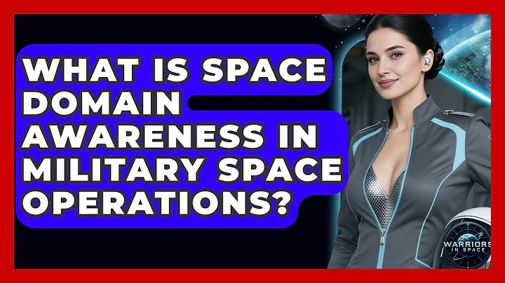 What Is Space Domain Awareness in Military Space Operations? | Warriors In Space