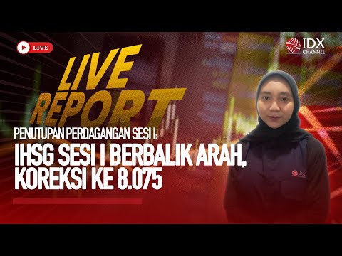 🔴PENUTUPAN PERDAGANGAN SESI I: IHSG Sesi Siang Berbalik Arah, Koreksi ke 8.075 | LIVE REPORT