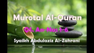 Murotal Quran - QS. An-Nas - Syaikh Abdulaziz Al Zahrani