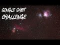 Astrophotography Challenge: You Only Get ONE SHOT!