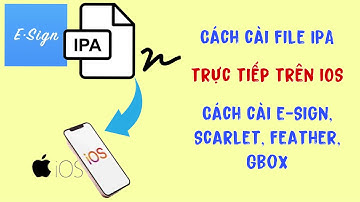 Cách cài file ipa trực tiếp trên ios | Cách cài esign, feather, gbox, scarlet