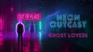 Neon Outcast - Ghost Lovers